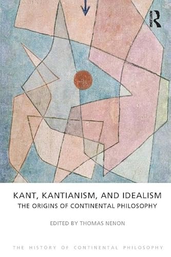 Stock image for Kant, Kantianism, and Idealism: The Origins of Continental Philosophy (The History of Continental Philosophy) for sale by Chiron Media