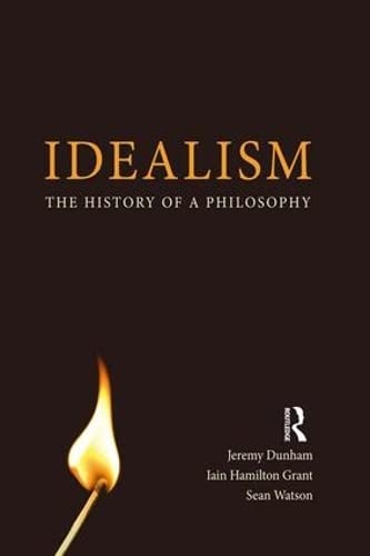 Idealism: The History of a Philosophy (9781844652402) by Dunham, Jeremy; Hamilton Grant, Iain; Watson, Sean