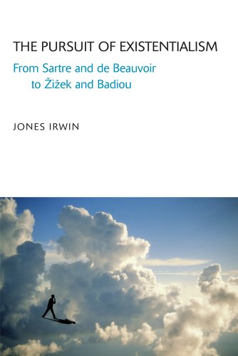 The Pursuit of Existentialism: From Sartre and De Beauvoir to Zizek and Badiou (9781844655731) by Irwin, Jones