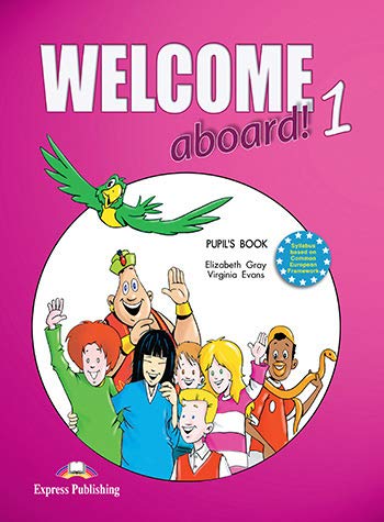 Welcome Aboard! 1 Pupil's Book (9781844663224) by Virginia Evans Elizabeth Gray