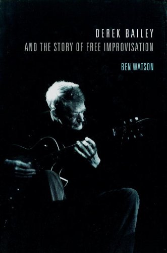 Beispielbild fr Derek Bailey and the Story of Free Improvisation zum Verkauf von Anybook.com