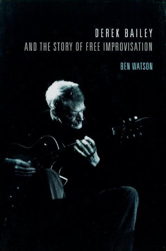 9781844670031: Derek Bailey and the Story of Free Improvisation