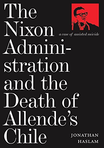 Stock image for The Nixon Administration and the Death of Allende's Chile: A Case of Assisted Suicide for sale by Wizard Books
