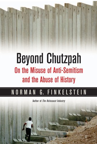 Beyond Chutzpah: On the Misuse of Anti-Semitism and the Abuse of History (9781844670499) by Finkelstein G. Norman
