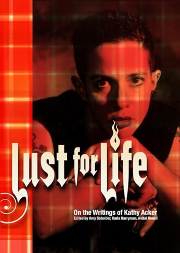 Beispielbild fr Lust for Life: On the Writings of Kathy Acker. zum Verkauf von Powell's Bookstores Chicago, ABAA