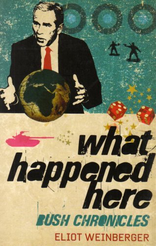 What Happened Here (9781844670840) by Eliot Weinberger; Bush Chronicles