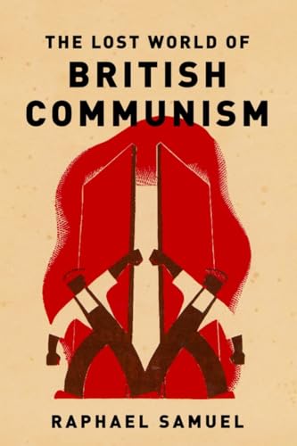 The Lost World of British Communism (9781844671038) by Samuel, Raphael