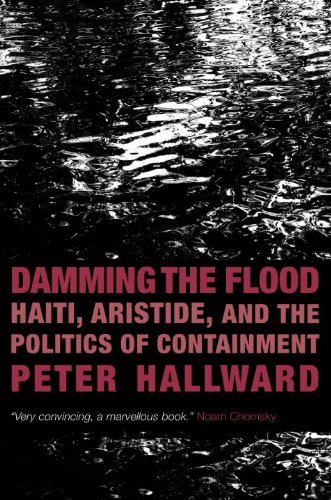 Damming the Flood : Haiti, Aristide, and the Politics of Containment - Hallward, Peter