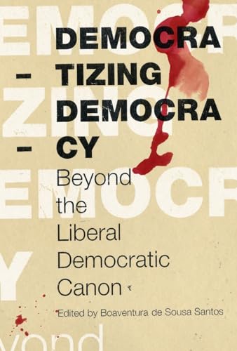 9781844671472: Democratizing Democracy: Beyond the Liberal Democratic Canon (Reinventing Social Emancipation)