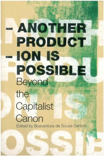 9781844671489: Another Production is Possible: Beyond the Capitalist Canon (Reinventing Social Emancipation Toward New Manifestos)