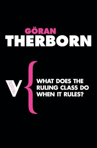What Does the Ruling Class Do When It Rules?: State Apparatuses and State Power under Feudalism, Capitalism and Socialism (Radical Thinkers) - Therborn, Goran