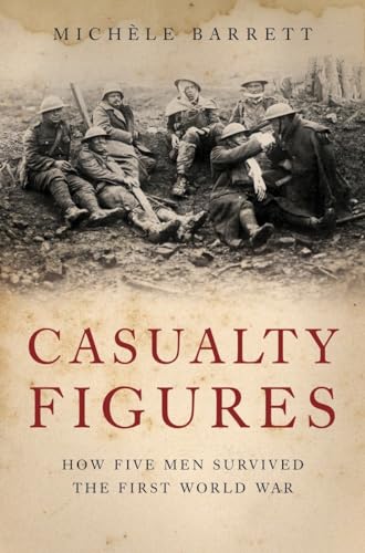 Casualty Figures: How Five Men Survived the First World War (9781844672301) by Barrett, Michele