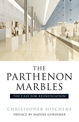 The Parthenon Marbles: The Case for Reunification (9781844672523) by Hitchens, Christopher