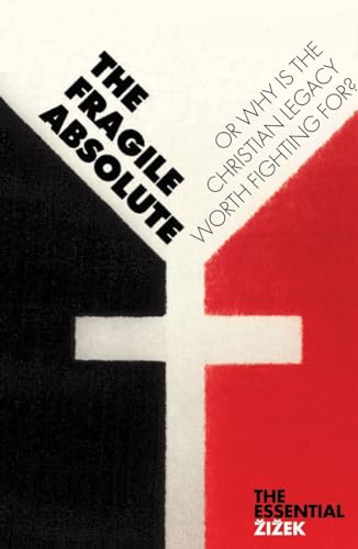 The Fragile Absolute: Or, Why Is the Christian Legacy Worth Fighting For? (The Essential Zizek) (9781844673025) by Zizek, Slavoj