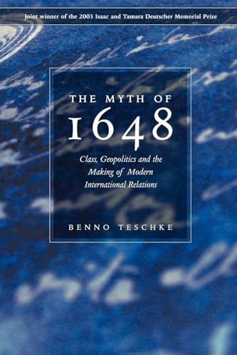 9781844673728: The Myth of 1648: Class, Geopolitics, and the Making of Modern International Relations