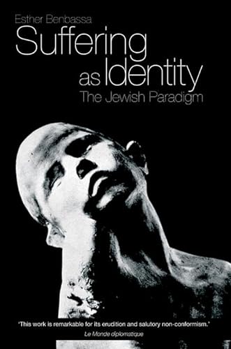 Suffering as Identity: The Jewish Paradigm (9781844674039) by Benbassa, Esther