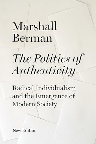 Beispielbild fr The Politics of Authenticity: Radical Individualism and the Emergence of Modern Society zum Verkauf von medimops