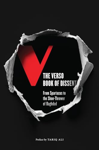 9781844674480: The Verso Book of Dissent: From Spartacus to the Shoe-Thrower of Baghdad: Revolutionary Words from Three Millennia of Rebellion and Resistance