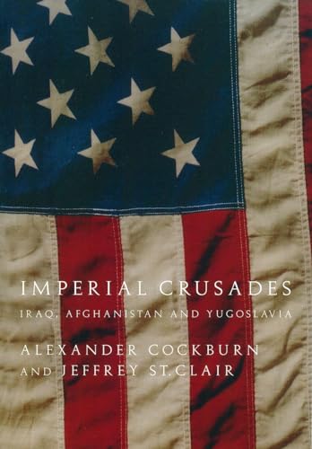 Imperial Crusades: Iraq, Afghanistan, and Yugoslavia (9781844675067) by Cockburn, Alexander; St. Clair, Jeffrey