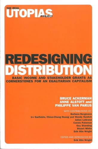 Beispielbild fr Redesigning Distribution: Basic Income and Stakeholder Grants as Cornerstones for an Egalitarian Capitalism (Real Utopias Project) zum Verkauf von BooksRun