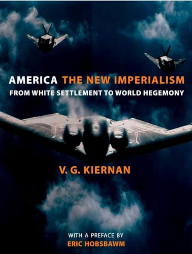 America: The New Imperialism: From White Settlement to World Hegemony, New Edition (9781844675227) by V. G. Kiernan; Eric Hobsbawm