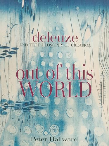 9781844675555: Out of This World: Deleuze and the Philosophy of Creation