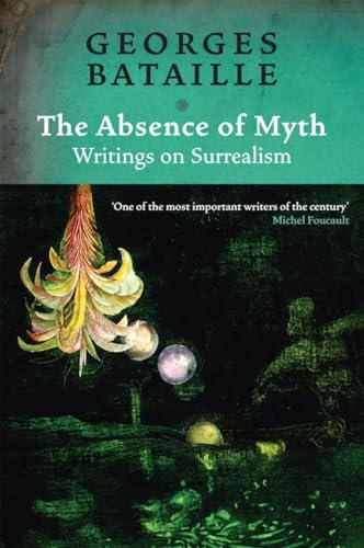 Beispielbild fr The Absence of Myth: Writings on Surrealism zum Verkauf von BooksRun