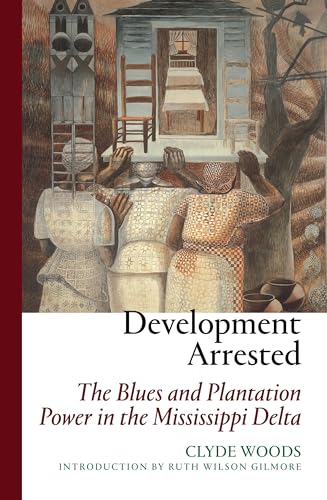 

Development Arrested: The Blues and Plantation Power in the Mississippi Delta