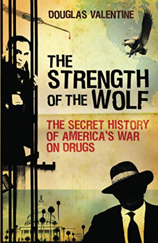 9781844675647: The Strength of the Wolf: The Secret History of America’s War on Drugs
