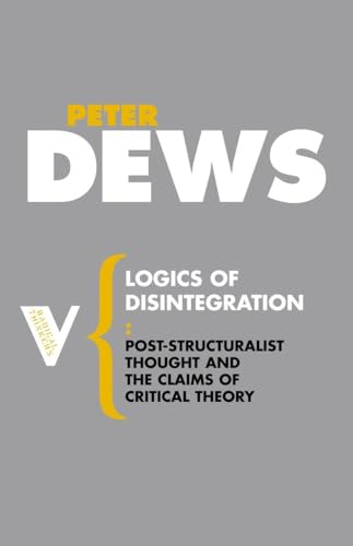 Stock image for Logics of Disintegration: Poststructuralist Thought and the Claims of Critical Theory (Radical Thinkers) for sale by Tudor Cottage Books