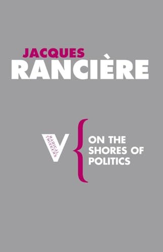 On the Shores of Politics (Radical Thinkers) (9781844675777) by Ranciere, Jacques