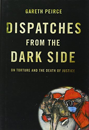 Dispatches from the Dark Side: On Torture and the Death of Justice