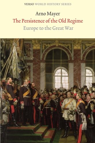 9781844676354: The Persistence of the Old Regime: Europe to the Great War (Verso World History)