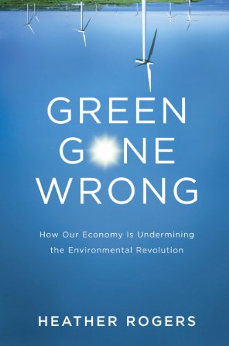 Stock image for Green Gone Wrong : The Broken Promise of the Eco-Friendly Economy for sale by Better World Books
