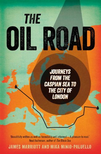 Oil Road: Journeys from the Caspian Sea to the City of London