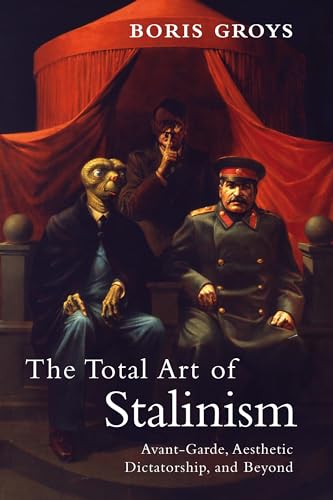 Stock image for The Total Art of Stalinism: Avant-Garde, Aesthetic Dictatorship, and Beyond for sale by SecondSale