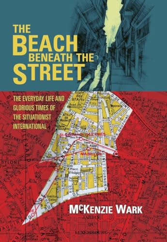 Beispielbild fr The Beach Beneath the Street: The Everyday Life and Glorious Times of the Situationist International zum Verkauf von WorldofBooks