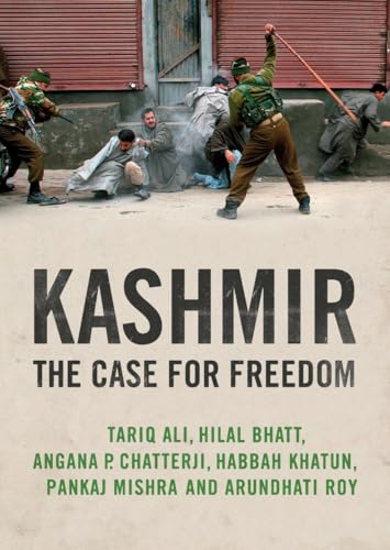 Kashmir: The Case for Freedom (9781844677351) by Roy, Arundhati; Mishra, Pankaj; Bhatt, Hilal; Chatterji, Angana P.; Ali, Tariq