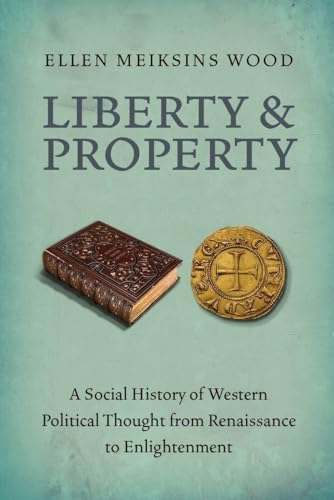 9781844677528: Liberty and Property: A Social History of Western Political Thought from the Renaissance to Enlightenment
