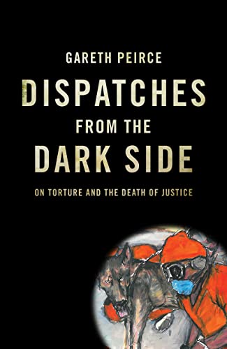 Beispielbild fr Dispatches from the Dark Side: On Torture and the Death of Justice zum Verkauf von WorldofBooks