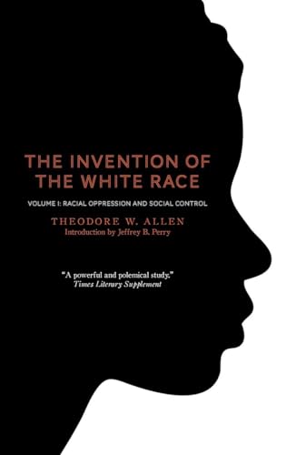 The Invention of the White Race, Volume 1: Racial Oppression and Social Control (9781844677696) by Allen, Theodore W.