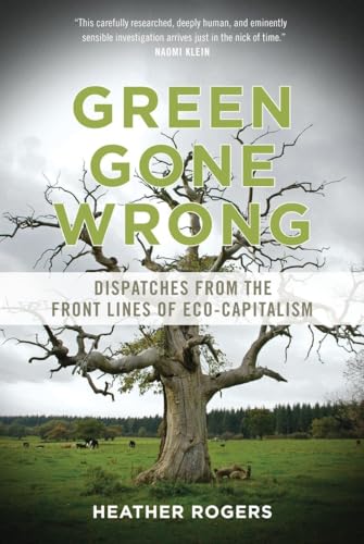 Stock image for Green Gone Wrong: Dispatches from the Front Lines of Eco-Capitalism for sale by WorldofBooks