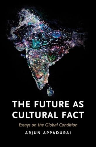 The Future as Cultural Fact: Essays on the Global Condition (9781844679829) by Appadurai, Arjun