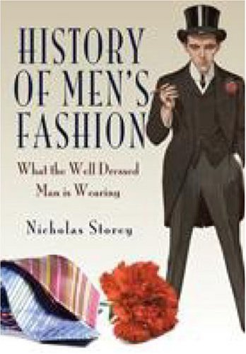Imagen de archivo de History Of Men's Fashion: What The Well Dressed Man Is Wearing a la venta por THE CROSS Art + Books