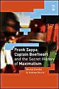 Frank Zappa, Captain Beefheart And the Secret History of Maximalism (9781844710997) by Delville, Michel; Norris, Andrew