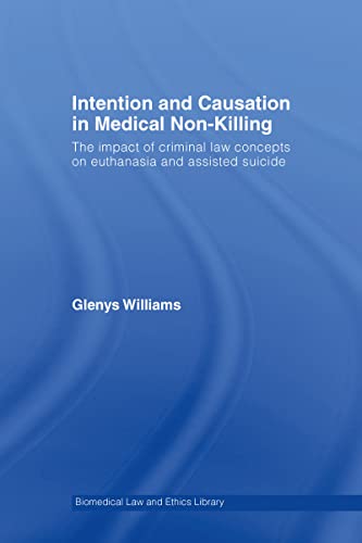 9781844720279: Intention and Causation in Medical Non-Killing: The Impact of Criminal Law Concepts on Euthanasia and Assisted Suicide (Biomedical Law and Ethics Library)