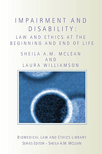 Imagen de archivo de Impairment and Disability: Law and Ethics at the Beginning and End of Life (Biomedical Law and Ethics Library) a la venta por Anybook.com