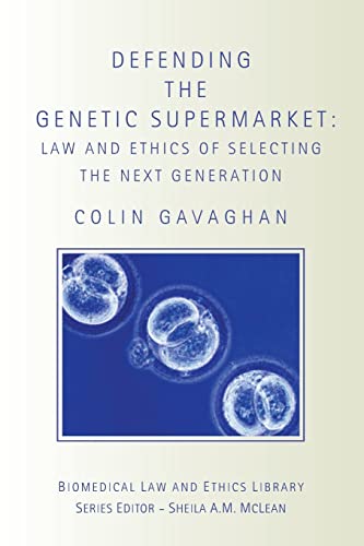 9781844720583: Defending The Genetic Supermarket (Biomedical Law and Ethics Library): The Law and Ethics of Selecting the Next Generation (Biomedical Law & Ethics Library)
