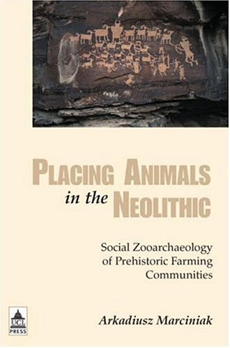 9781844720927: Placing Animals in the Neolithic: Social Zooarchaeology of Prehistoric Farming Communities