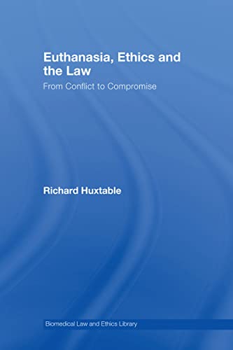 Imagen de archivo de Euthanasia, Ethics and the Law: From Conflict to Compromise (Biomedical Law and Ethics Library) a la venta por Lucky's Textbooks